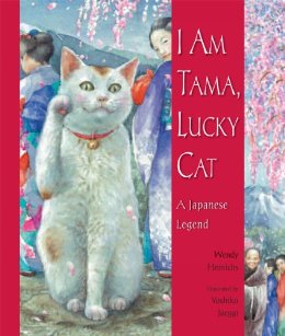 I Am Tama Lucky Cat A Japanese Legend by Wendy Henrichs
